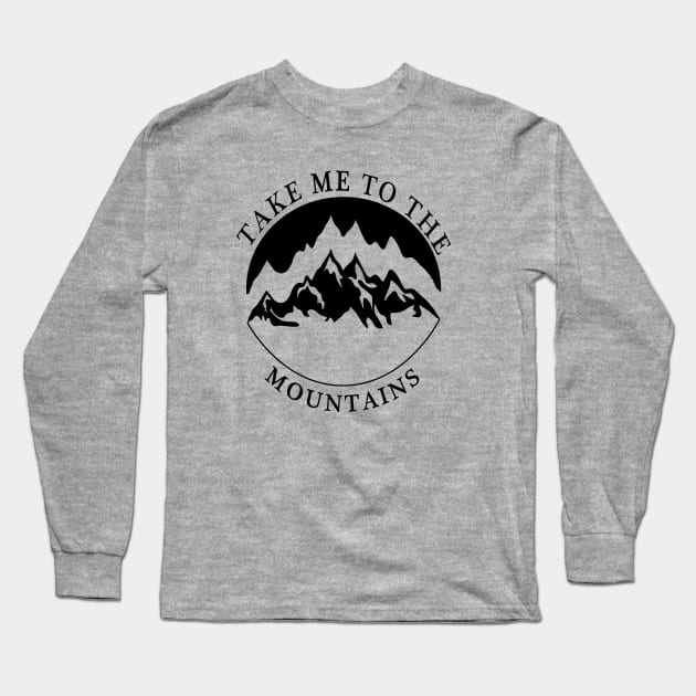 TAKE ME TO THE MOUNTAINS Long Sleeve T-Shirt by Sunshineisinmysoul